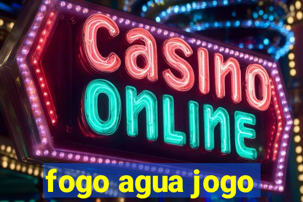 fogo agua jogo